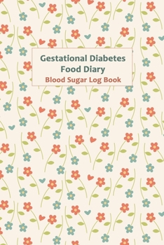 Gestational Diabetes Food Diary: Weekly Blood Sugar Diary, Enough For 53 Weeks or 1 Year, Daily Diabetic Glucose Tracker and Meals LogBook, 4 Time Before-After (Breakfast, Lunch, Dinner, Bedtime)