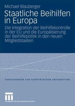 Paperback Staatliche Beihilfen in Europa: Die Integration Der Beihilfekontrolle in Der EU Und Die Europäisierung Der Beihilfepolitik in Den Neuen Mitgliedstaate [German] Book