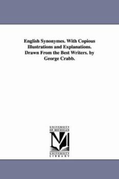 Paperback English Synonymes. With Copious Illustrations and Explanations. Drawn From the Best Writers. by George Crabb. Book