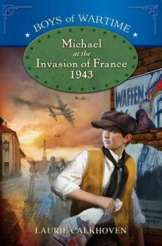 Michael at the Invasion of France, 1943 - Book #3 of the Boys of Wartime
