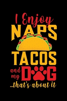 Paperback I Enjoy Naps Tacos and My Dog That's About It: Notebook - Journal - Diary - 110 Lined Page Book