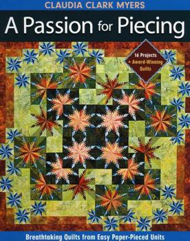 Paperback Passion for Piecing-Print-on-Demand-Edition: Breathtaking Quilts from Easy Paper-Pieced Units; 16 Projects + Award-Winning Quilts [With Pattern(s)] [W Book