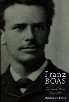 Hardcover Franz Boas: The Early Years, 1858-1906 Book