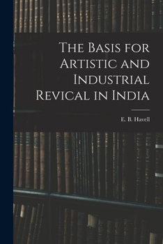 Paperback The Basis for Artistic and Industrial Revical in India Book