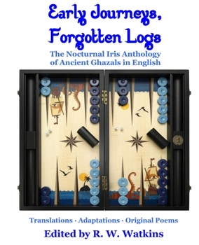 Paperback Early Journeys, Forgotten Logs: The Nocturnal Iris Anthology of Ancient Ghazals in English Book
