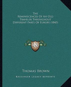 Paperback The Reminiscences Of An Old Traveler Throughout Different Parts Of Europe (1843) Book