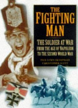Hardcover The Fighting Man: The Soldier at War: From the Age of Napoleon to the Second World War Book