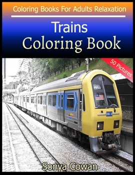 Paperback Trains Coloring Book For Adults Relaxation 50 pictures: Trains sketch coloring book Creativity and Mindfulness Book