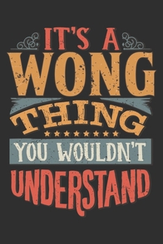 Paperback It's A Wong You Wouldn't Understand: Want To Create An Emotional Moment For The Wong Family? Show The Wong's You Care With This Personal Custom Gift W Book