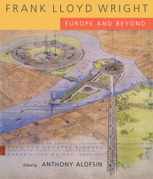 Hardcover Frank Lloyd Wright: Europe and Beyond Book