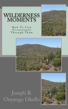 Paperback Wilderness Moments: How To Live Victoriously Through Them Book