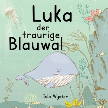 Paperback Luka - Der traurige Blauwal: Ein Vorlesebuch für Kinder über Depressionen [German] Book