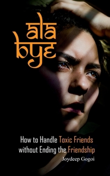 Paperback ALA Bye: How to Handle Toxic Friends Without Ending the Friendship Book