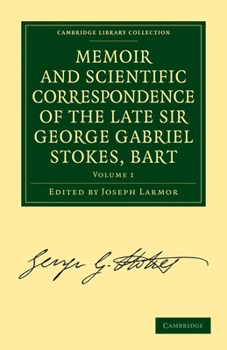 Paperback Memoir and Scientific Correspondence of the Late Sir George Gabriel Stokes - Volume 1 Book
