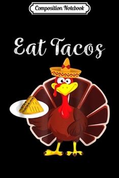 Composition Notebook: Turkey Eat Tacos Mexican Sombrero Thanksgiving Xmas  Journal/Notebook Blank Lined Ruled 6x9 100 Pages