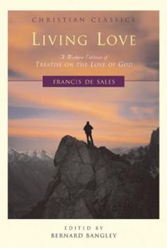 Paperback Living Love: A Modern Edition of Treatise on the Love of God Book