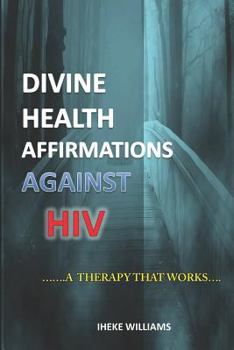 Paperback Divine Health Affirmations Against HIV: ...a Therapy That Works... Book