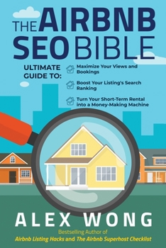 Paperback The Airbnb SEO Bible: The Ultimate Guide to Maximize Your Views and Bookings, Boost Your Listing's Search Ranking, and Turn Your Short Term Book