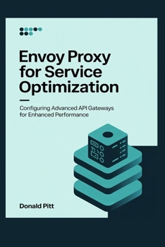 Paperback Envoy Proxy for Service Optimization: Configuring Advanced API Gateways for Enhanced Performance Book