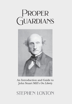 Hardcover Proper Guardians: An Introduction and Guide to John Stuart Mill's On Liberty Book