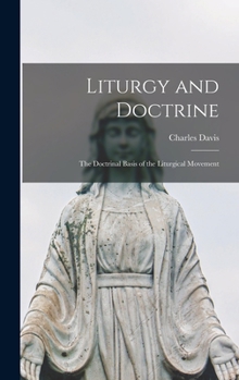 Hardcover Liturgy and Doctrine; the Doctrinal Basis of the Liturgical Movement Book