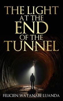 The Light At The End Of The Tunnel: Inspirational guide for overcoming challenges