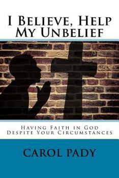 Paperback I Believe, Help My Unbelief: Having Faith in God Despite Your Circumstances Book