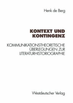 Paperback Kontext Und Kontingenz: Kommunikationstheoretische Überlegungen Zur Literaturhistoriographie. Mit Einer Fallstudie Zur Goethe-Rezeption Des Ju [German] Book