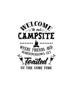 Paperback Welcome To Our Campsite Where Friends And Marshmallows Get Toasted At The Same Time: Blank Lined Journal Notebook Great For Writing Thoughts, Lists, P Book