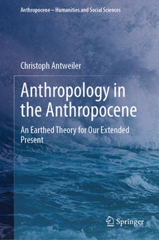 Hardcover Anthropology in the Anthropocene: An Earthed Theory for Our Extended Present Book