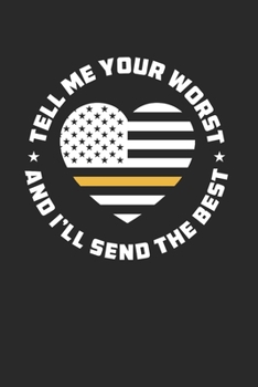 Tell Me Your Worst And I'll Send You The Best Notebook - Dispatcher Journal Planner First Responders: Us Flag Thin Yellow Line Organizer For Men Women
