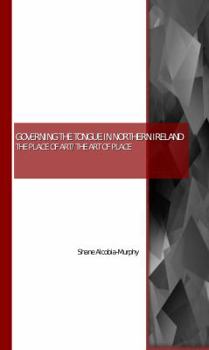 Paperback Governing the Tongue in Northern Ireland: The Place of Art/The Art of Place Book