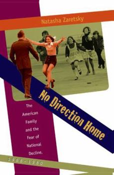 No Direction Home: The American Family and the Fear of National Decline, 1968-1980