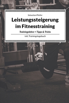 Paperback Leistungssteigerung im Fitnesstraining: Tipps und Tricks für einen erfolgreichen Trainingsplan [German] Book