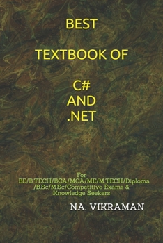 BEST TEXTBOOK OF C# AND .NET: For BE/B.TECH/BCA/MCA/ME/M.TECH/Diploma/B.Sc/M.Sc/Competitive Exams & Knowledge Seekers (2020)