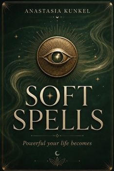 Paperback Soft Spells: Powerful Your Life Becomes Book