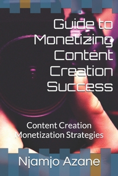 Paperback Guide to Monetizing Content Creation Success: Content Creation Monetization Strategies Book