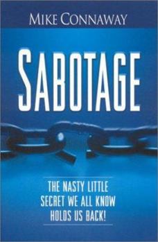 Paperback Sabotage: The Nasty Little Secret We All Know Holds Us Back! Book