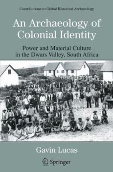 Paperback An Archaeology of Colonial Identity: Power and Material Culture in the Dwars Valley, South Africa Book