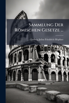 Paperback Sammlung Der Römischen Gesetze ...: Auf Befehl Kaiser Justinians Verfertigt, Part 1 Book