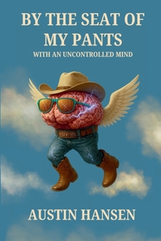 Paperback By The Seat Of My Pants With An Uncontrolled Mind Book