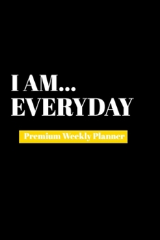 Paperback I Am Everyday: Premium Weekly Planner Book