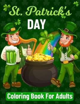 Paperback St Patrick's Day Coloring Book For Adults: Super Fun St Patricks Day Coloring Book for An Adult Coloring Book with Beautiful Saint Patrick Things, Iri Book