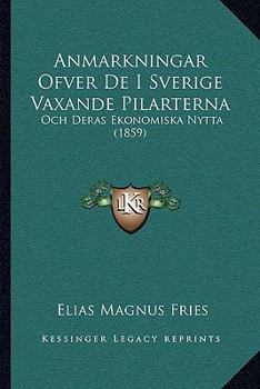 Anmarkningar Ofver De I Sverige Vaxande Pilarterna: Och Deras Ekonomiska Nytta (1859)