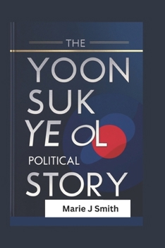 THE YOON SUK YEOL POLITICAL STORY: South Korea’s triumph of democracy, navigating leadership dynamics and public accountability