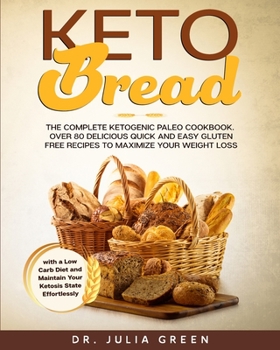 Paperback Keto Bread: The Complete Ketogenic Paleo Cookbook. Over 80 Delicious Quick and Easy Gluten Free Recipes to Maximize Your Weight Lo Book