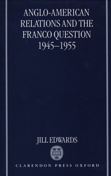 Hardcover Anglo-American Relations and the Franco Question, 1945-1955 Book