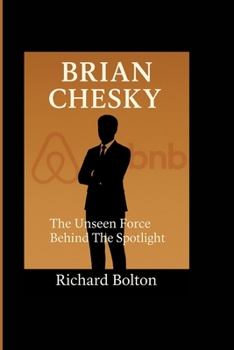 Paperback Brian Chesky: The Unseen Force Behind The Spotlight Book