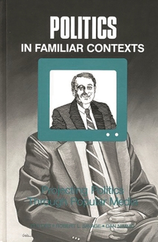 Hardcover Politics in Familiar Contexts: Projecting Politics Through Popular Media Book