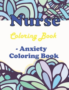 Paperback Nurse Coloring Book- Anxiety Coloring Book: Totally Relatable Swear Word Adult Coloring Book Filled with Nurse Problems Book